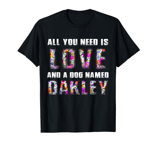 All you need is love and a dog named Oakley Floral Vintage Men Women Kids T-Shirt