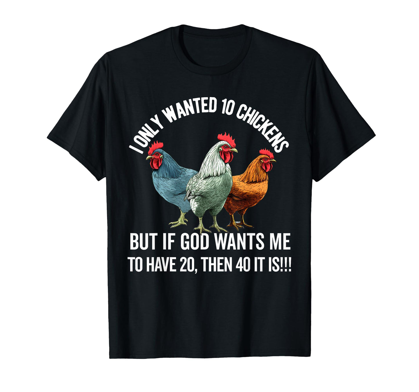 I Only Wanted 10 Chickens But if God Wants Me to Have 20 T-Shirt