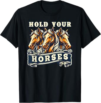 Hold your Horses English Idiom funny Expression Pony Rodeo T-Shirt