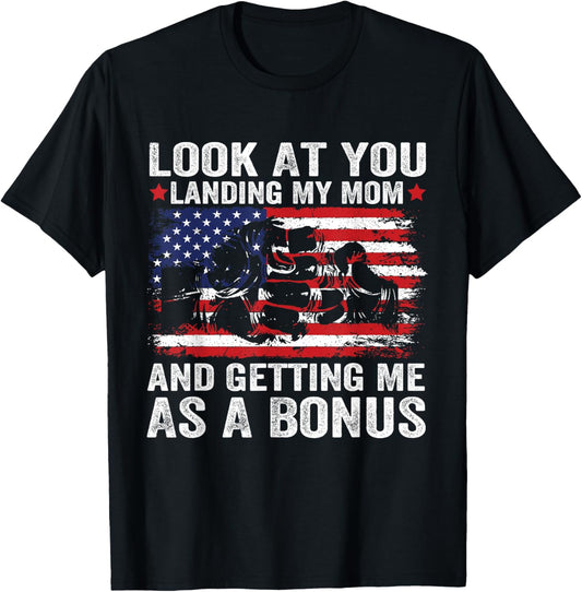 Look At You Landing My Mom Getting Me As A Bonus Funny Dad T-Shirt
