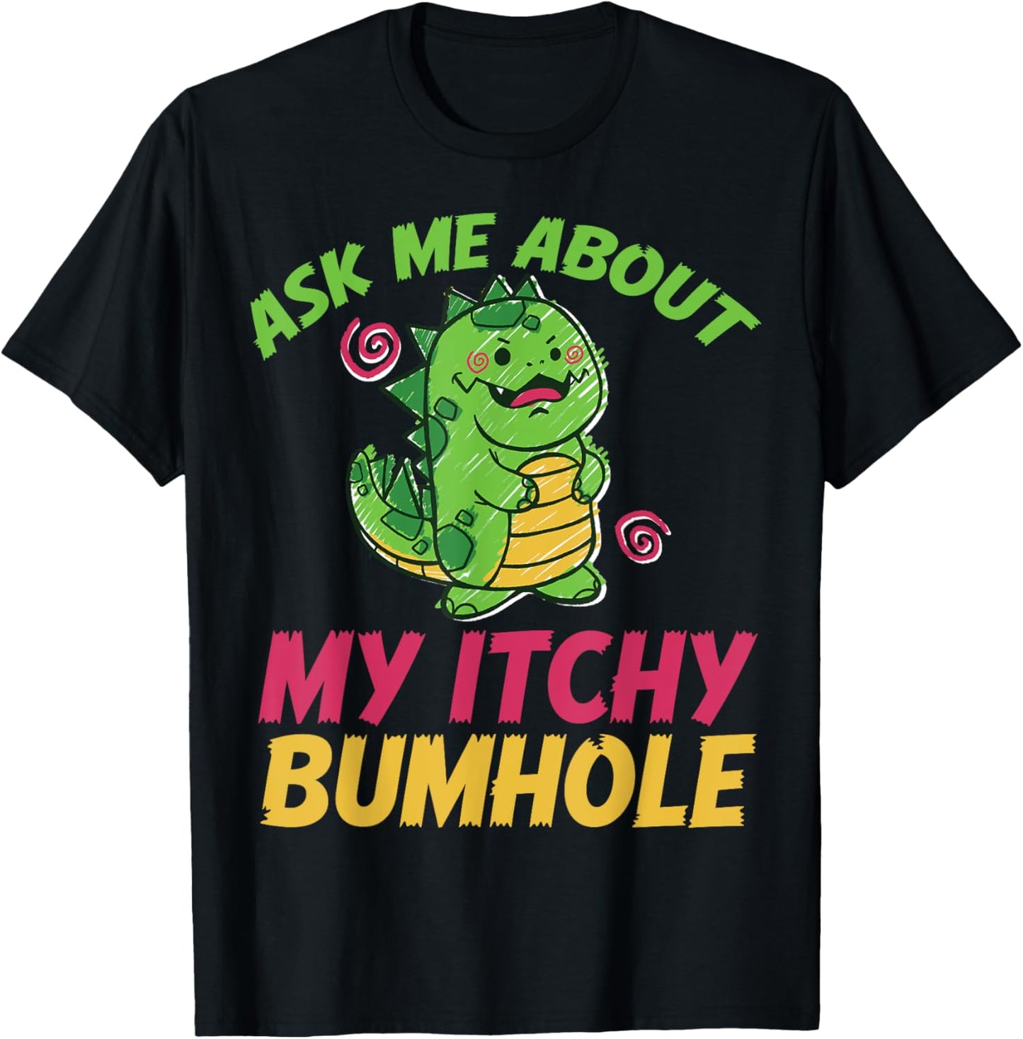 Ask Me About My Itchy Bumhole Funny Dinosaur T-Shirt