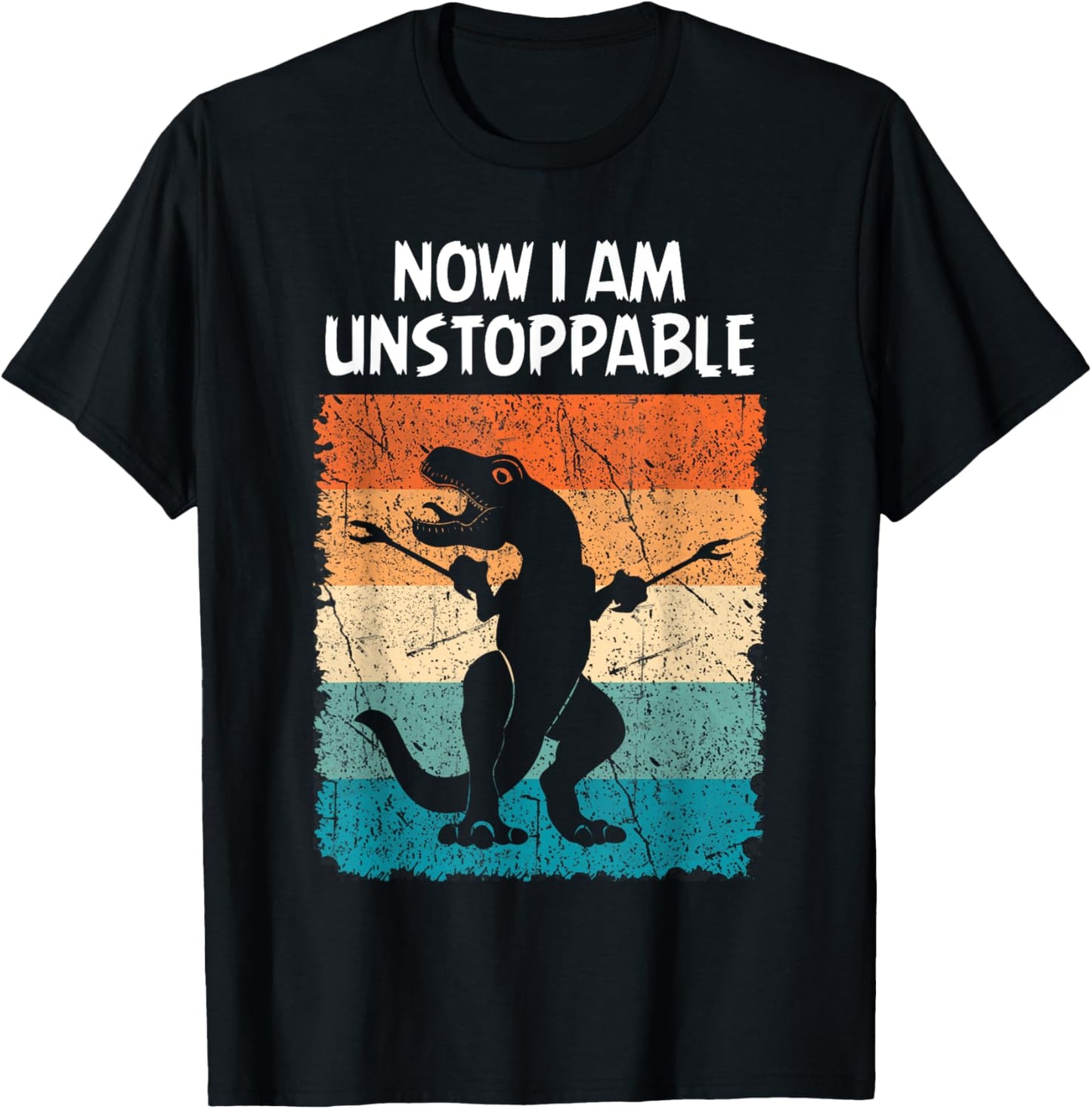 Dinosaur Now I Am Unstoppable Funny Trex T-Shirt