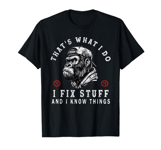 That's What I Do I Fix Stuff and I Know Things Monkey T-Shirt