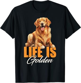 Life Is Golden Retriever Dog For Golden Owners Lover Men Women Girls Kids T-Shirt
