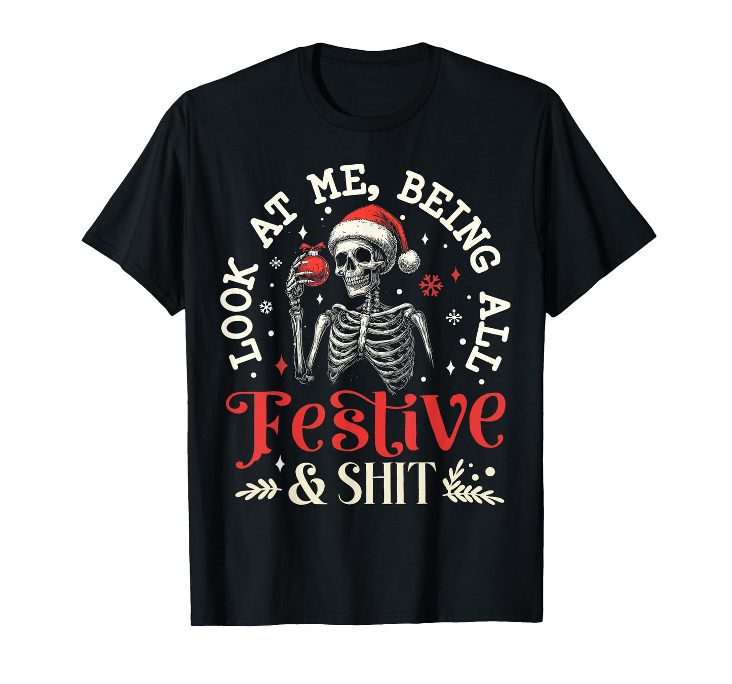 Look at Me Being All Festive And Shit Xmas Funny Skeleton T-Shirt
