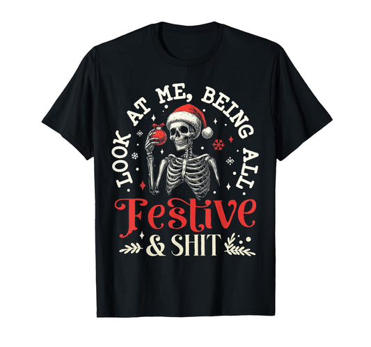Look at Me Being All Festive And Shit Xmas Funny Skeleton T-Shirt
