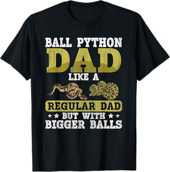 Ball Python Dad with Bigger Balls Snake Funny Ball Python T-Shirt