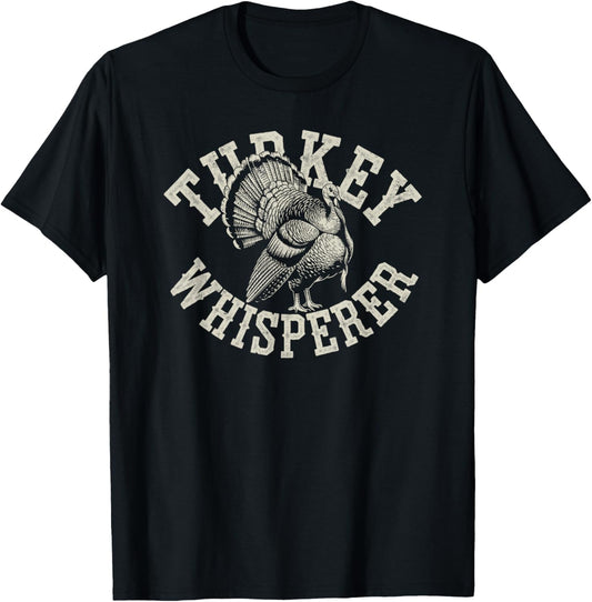 Funny Turkey Whisperer Turkey Hunter Joke Birds Hunting Dad T-Shirt