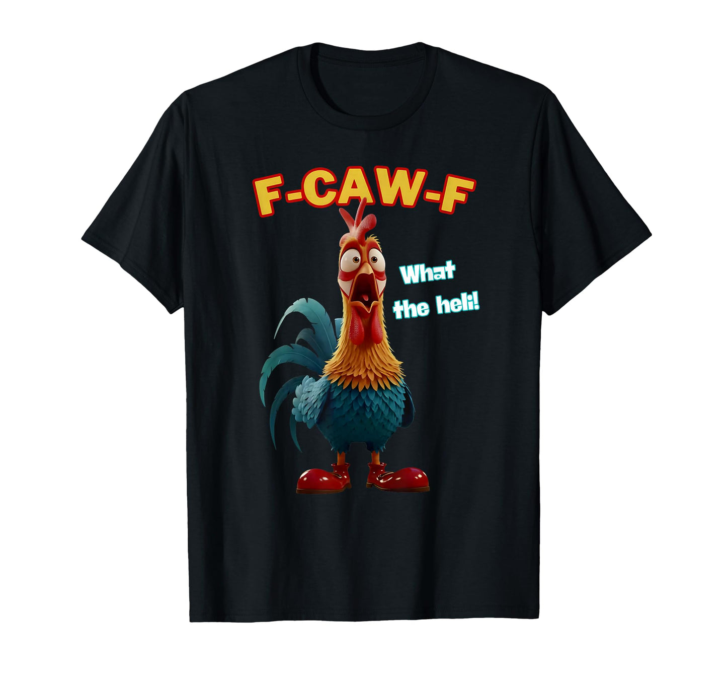 Funny Chicken F-CAW-F What The Heli Poultry Humor Tee T-Shirt