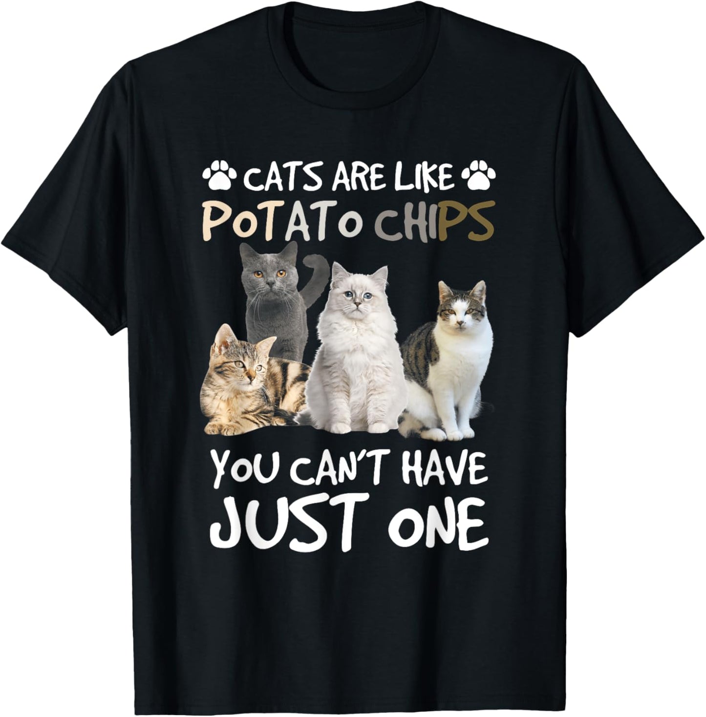 Cats Are Like Potato Chips You can not have just one funny T-Shirt