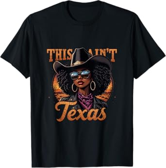 Melanin This Ain’t Texas African American Cowgirl T-Shirt