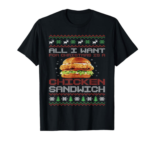 All I Want on Christmas Chicken Sandwich Christmas Sweater T-Shirt