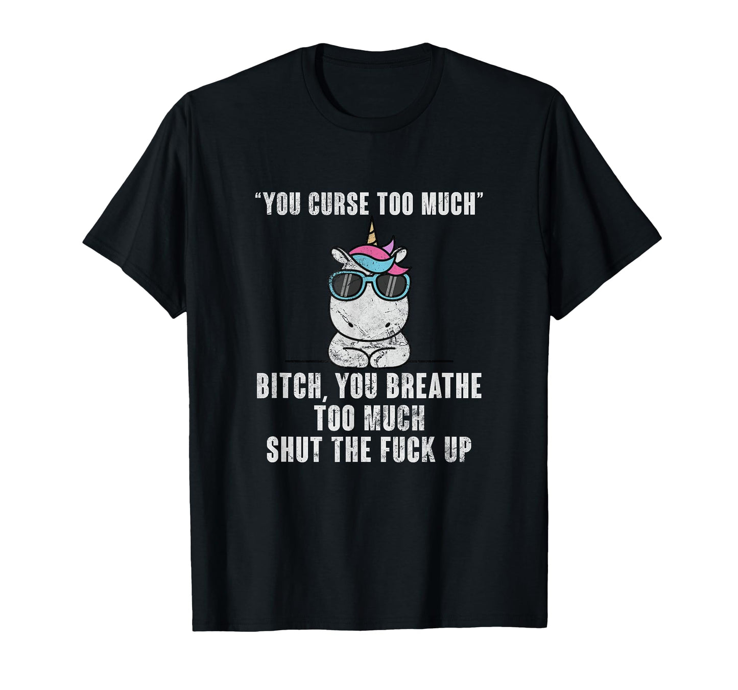 You Curse Too Much Bitch Sarcasm Unicorn Sarcastic Grunge T-Shirt