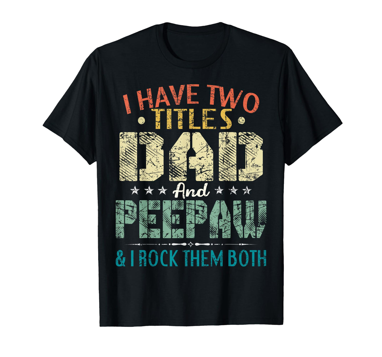 I Have Two Titles Dad And Peepaw Funny Fathers Day Gift T-Shirt