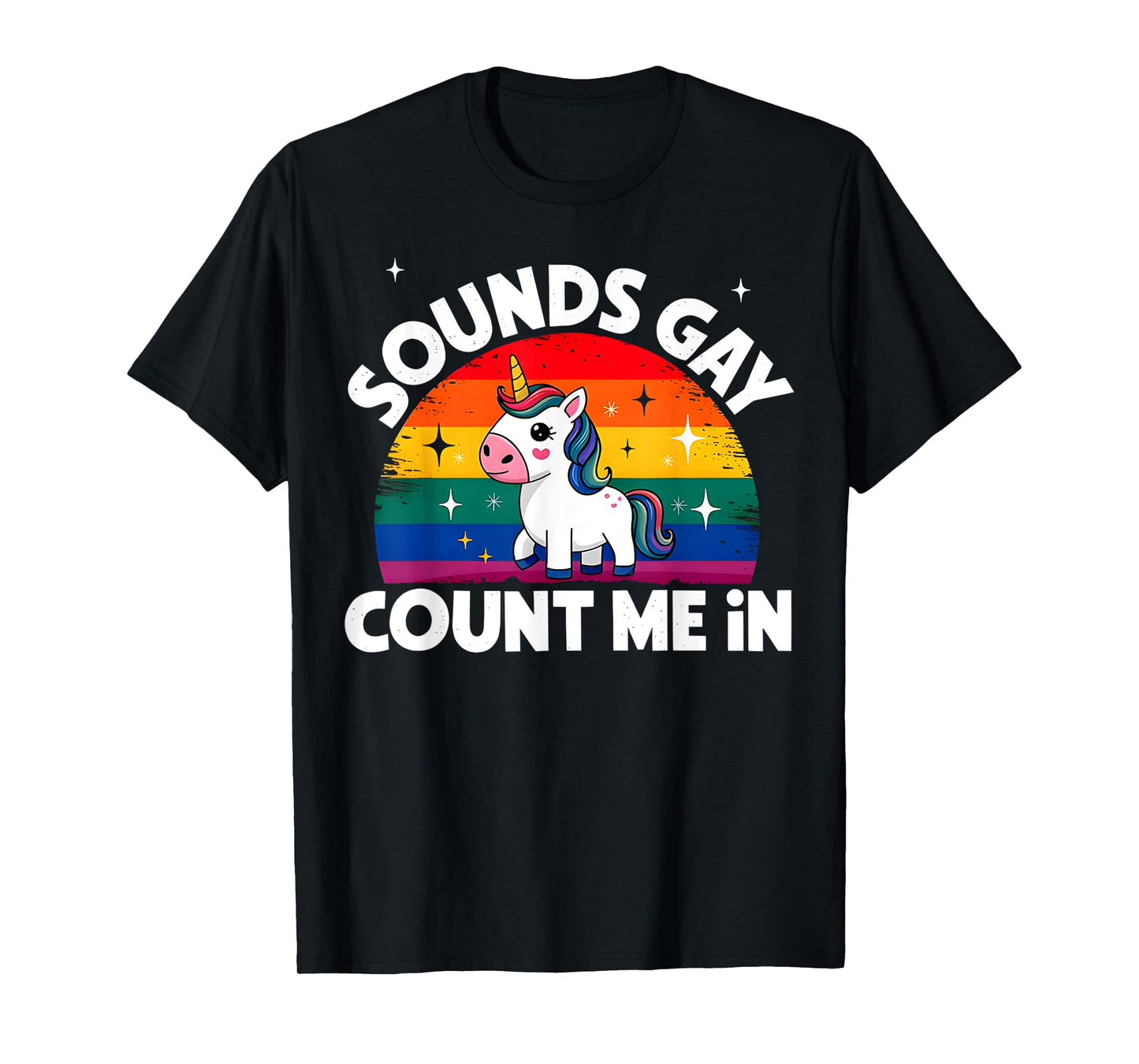 Sounds Gay Count Me In Unicorn Rainbow Flag LGBT Gay Pride T-Shirt