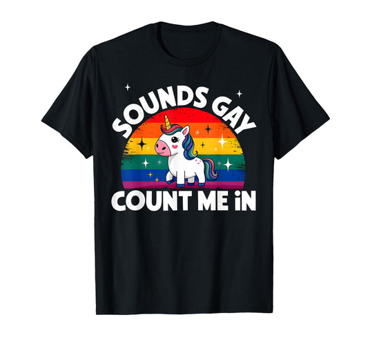 Sounds Gay Count Me In Unicorn Rainbow Flag LGBT Gay Pride T-Shirt