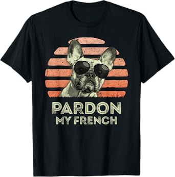 Pardon My French - Retro Funny Frenchie | French Bulldog T-Shirt