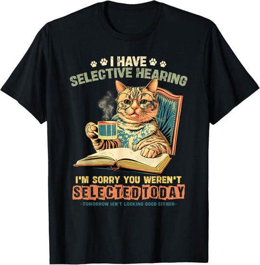 Cat Have Selective Hearing You Didnt Make Cut Funny 0LZ3LI T-Shirt