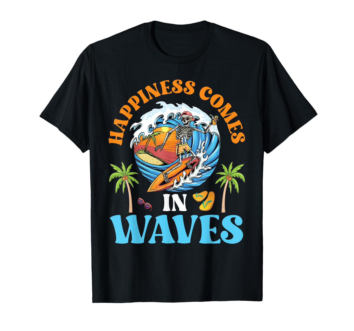 Skeleton Surfing Summer Vibes Happiness Comes In Waves T-Shirt