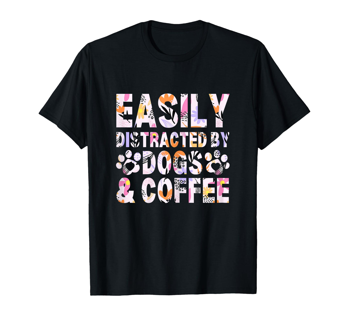 Easily Distracted By Dogs and Coffee Funny dog lover Flowers T-Shirt