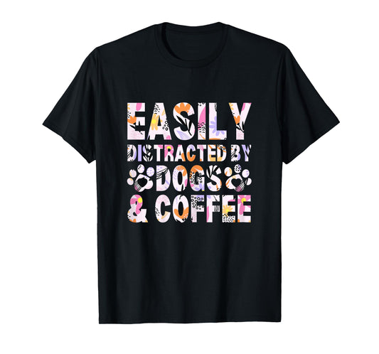 Easily Distracted By Dogs and Coffee Funny dog lover Flowers T-Shirt