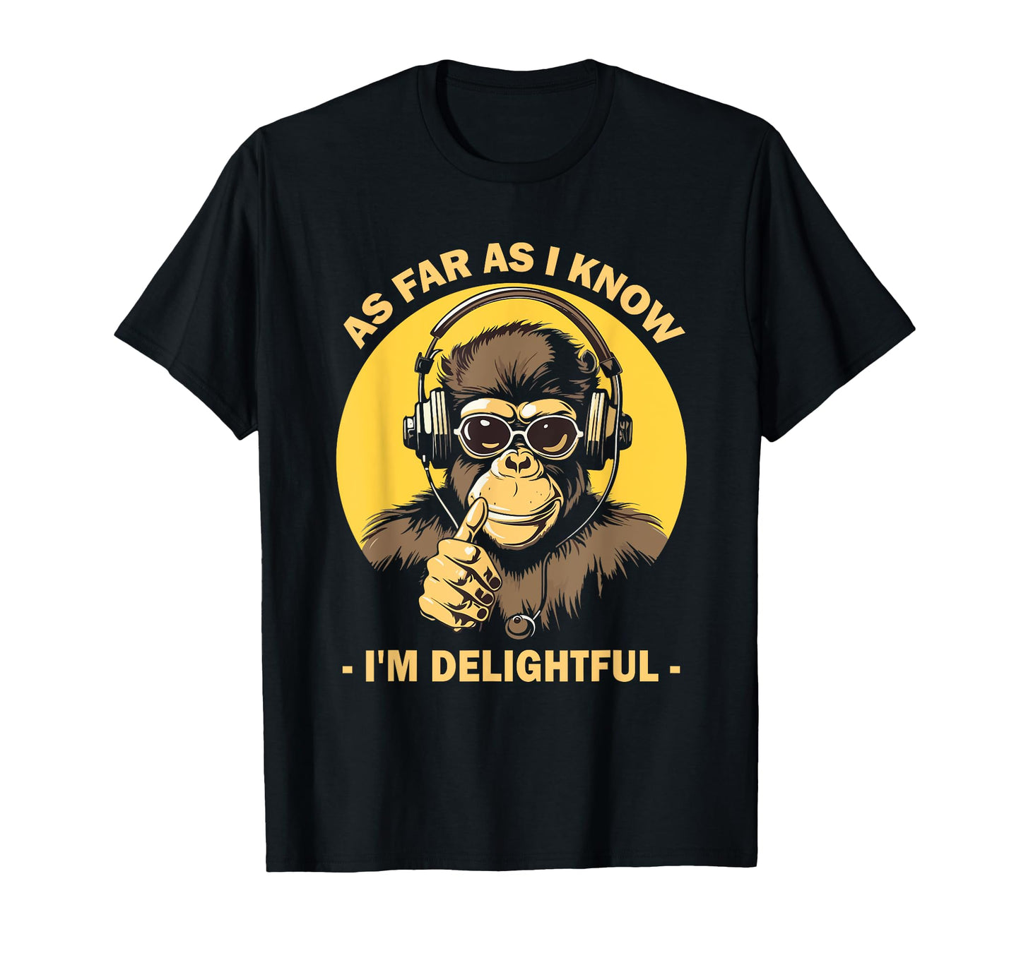 As Far As I Know I'm Delightful Monkey with Headphones T-Shirt