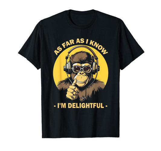As Far As I Know I'm Delightful Monkey with Headphones T-Shirt
