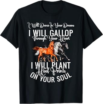 I Will Dance In Your Dreams I Will Gallop Through Your Heart T-Shirt