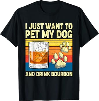 I Just Want To Pet My Dog And Drink Bourbon Animals Lover T-Shirt for Men Women