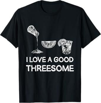 I Love A Good Threesome Tequila T-Shirt