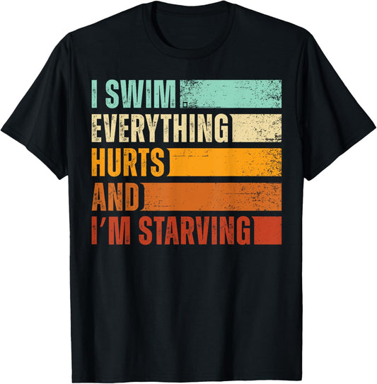 I Swim Everything Hurts And I'm Starving Funny Swimmer T-Shirt