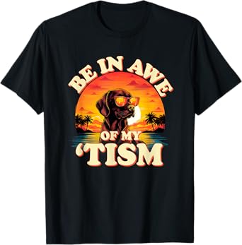 Be In Awe Of My Tism Cool Dog Autism Pun Funny Graphic Men Women Kids T-Shirt