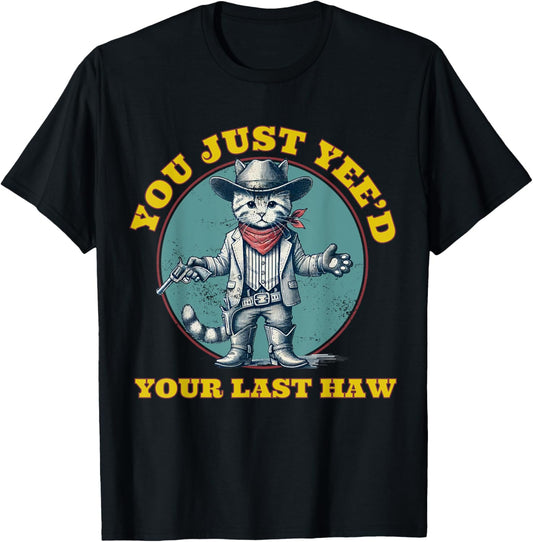 You Just Yee'd Your Last Haw Cowboy cat T-Shirt