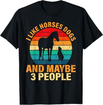I like horses dogs and maybe 3 people T-Shirt