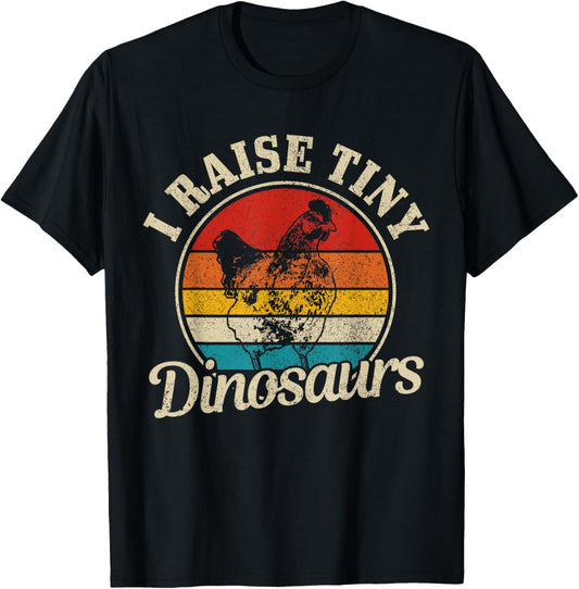 Chicken I Raise Tiny Dinosaurs Farmer Farm Funny Gift T-Shirt