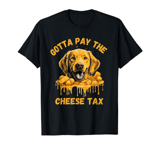 Gotta Pay The Cheese Tax Funny Lab Retriever Cheese Graphic T-Shirt