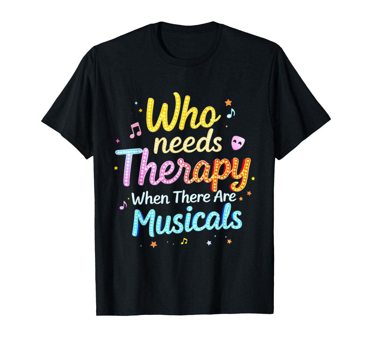 Who Needs Therapy When There Are Musicals Funny Saying T-Shirt