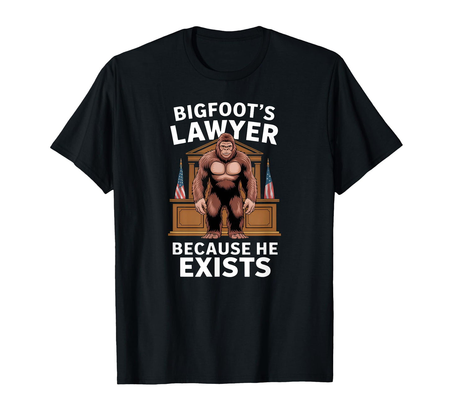 Bigfoot’s Lawyer Because He Exists Funny Joke Meme Graphic T-Shirt