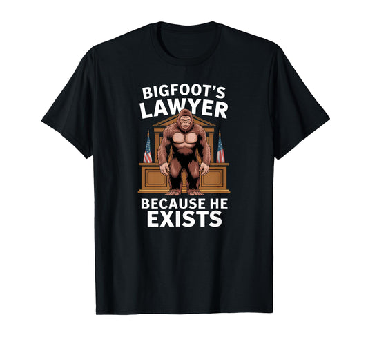 Bigfoot’s Lawyer Because He Exists Funny Joke Meme Graphic T-Shirt