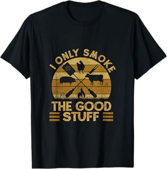 I Only Smoke The Good Stuff BBQ Barbeque Grilling Pitmaster T-Shirt