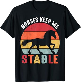 Horses Keep Me Stable Shirt Funny Horse T-Shirt