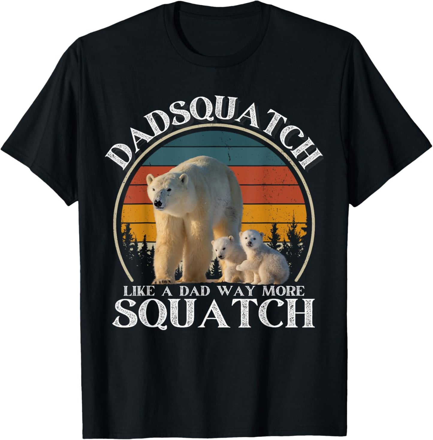 Dadsquatch Like A Dad Way More Squatchy Funny Polar Bear T-Shirt