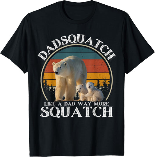 Dadsquatch Like A Dad Way More Squatchy Funny Polar Bear T-Shirt