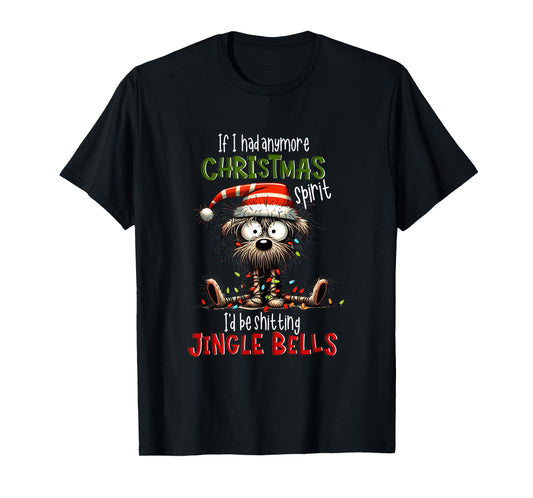 If I Had Anymore Xmas Spirit I'd Be Shitting Jingle Bell Dog T-Shirt for Men Women