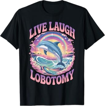 Live Laugh Lobotomy Funny Dolphin Groovy T-Shirt