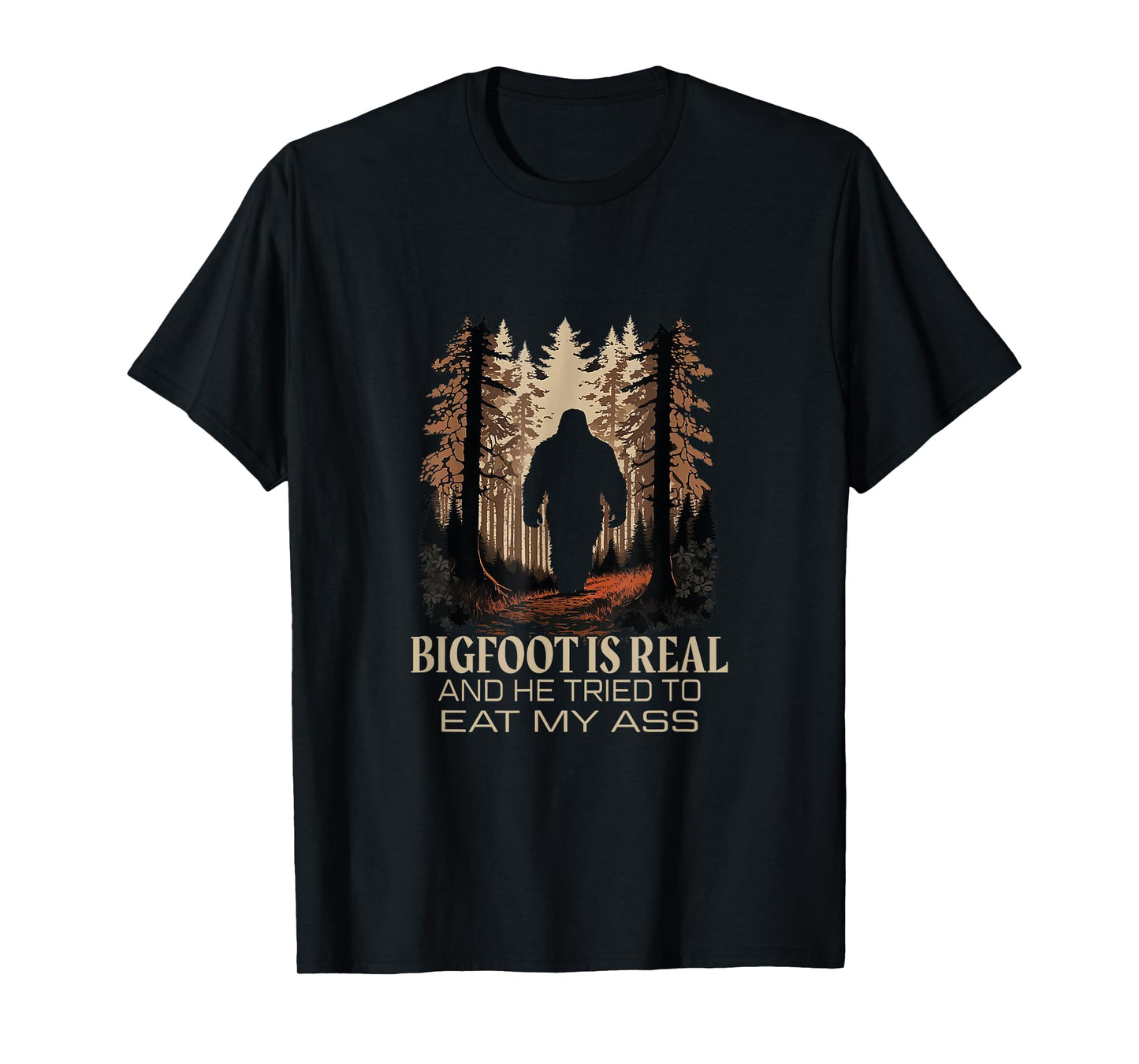 Bigfoot Is Real And He Tried To Eat My Ass Sasquatch Lover T-Shirt