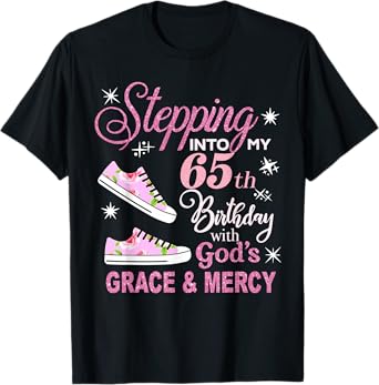 Stepping into my 65th Birthday with God's Grace & Mercy T-Shirt