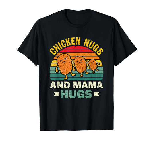 Chicken Nugs And Mama Hugs Funny Chicken Nuggets Lovers T-Shirt