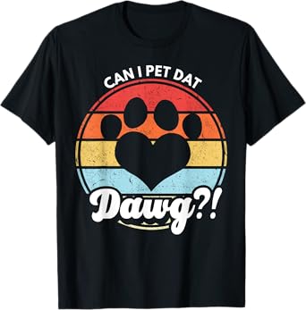 Can I Pet Dat Dawg?! Can I Pet That Dog T-Shirt for Men Women Girls Kids