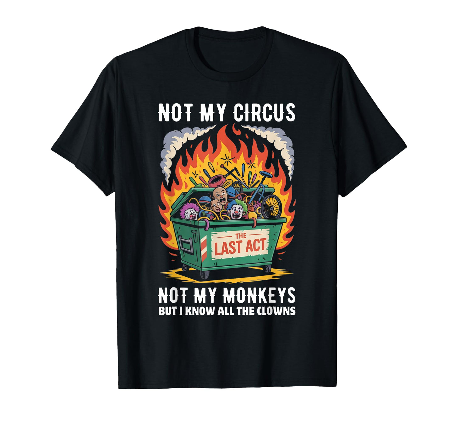 Not My Circus Not My Monkeys But I Know All The Clowns Funny T-Shirt